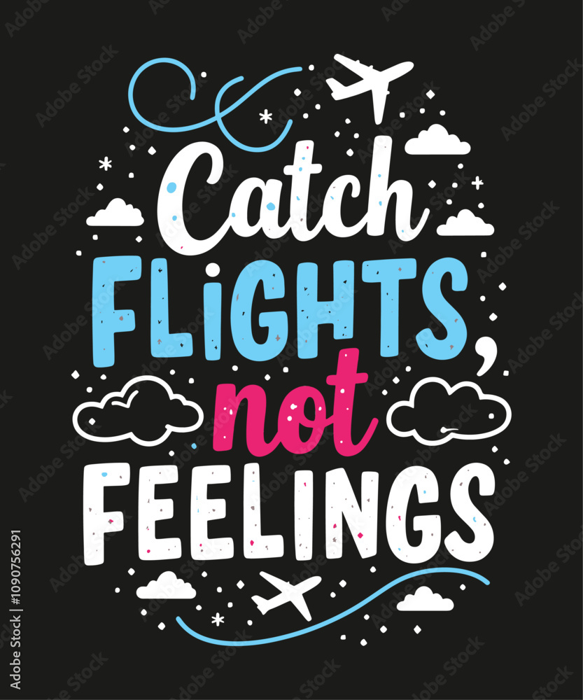 Obraz premium Catch Flights, Not Feelings typography t-shirt vector design templates