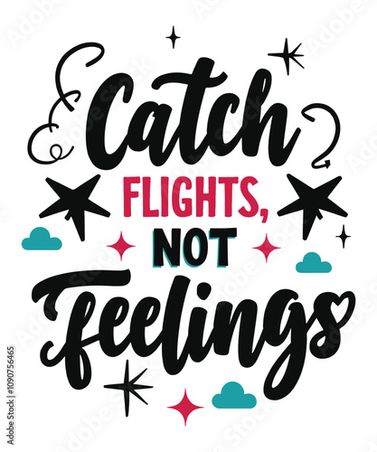 Catch Flights, Not Feelings typography t-shirt vector design templates