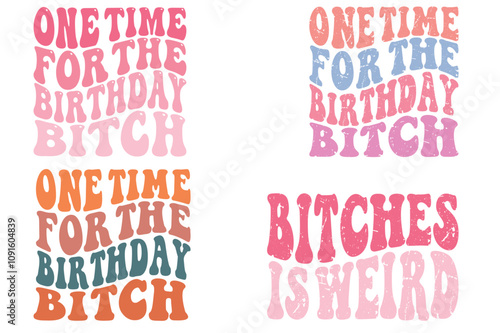 One Time For The Birthday Bitch, bitches is weird retro T-shirt designs