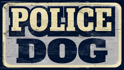 Aged retro police dog sign on wood