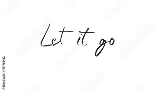 Let it go script calligraphy hand written design font text motivation freedom success releasing hand idea celebration festival message inspiration business emotion hope life quote vacation motion trip
