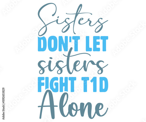 Sisters Don't Let Sisters Fight T1d Alone Svg,Diabetes Awareness Shirt,Diabetes Awareness Ribbon svg,Diabetic Svg,T1D Diabetes Awareness Svg,Cut File,vintage,Typography,Silhouette