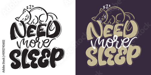 Need more sleep. 100% hand drawn vector image. Lettering quote for t-shirt design, mug print, bag print, clothes fashion. 