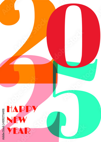 2025 greeting card. 2025 numbers design in modern style. New year colorful poster. Colored numbers Happy new year. Design template for new year posters, banners, greetings card