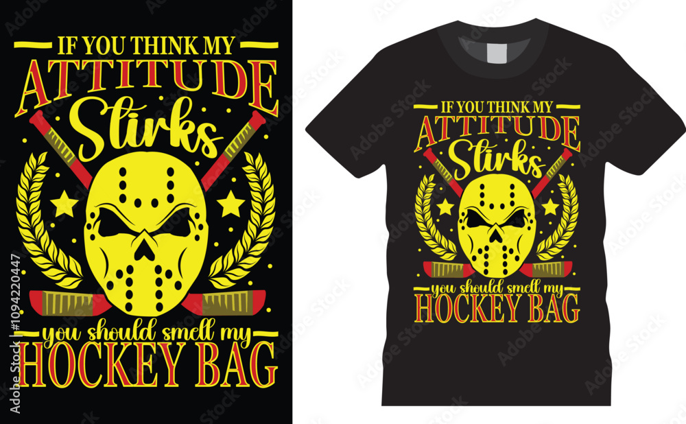If you think my attitude stinks you should smell my hockey bag. Hockey vector typography graphic ready colorful T-shirt Design If you think my attitude stinks you should smell my hockey bag. Hockey vector typography graphic ready colorful T-shirt Design