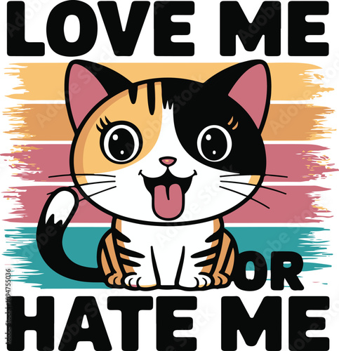 Cute cat typography with love me or hate me t-shirt design