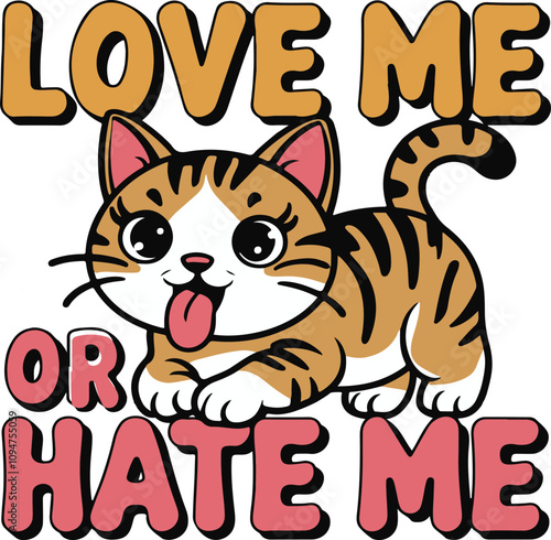 Cute cat typography with love me or hate me t-shirt design