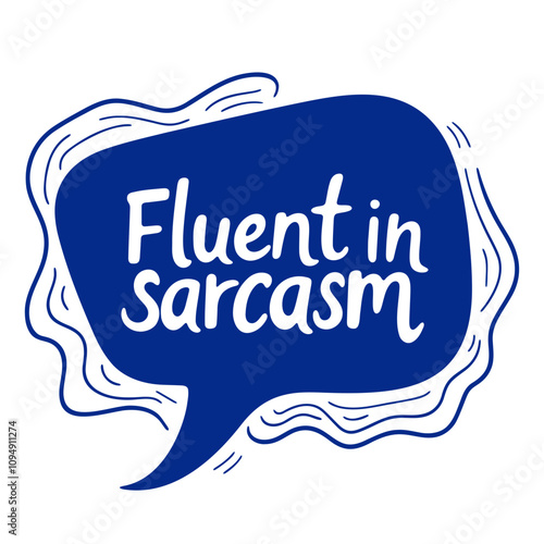 A blue speech bubble with white text that says "Fluent in Sarcasm" 