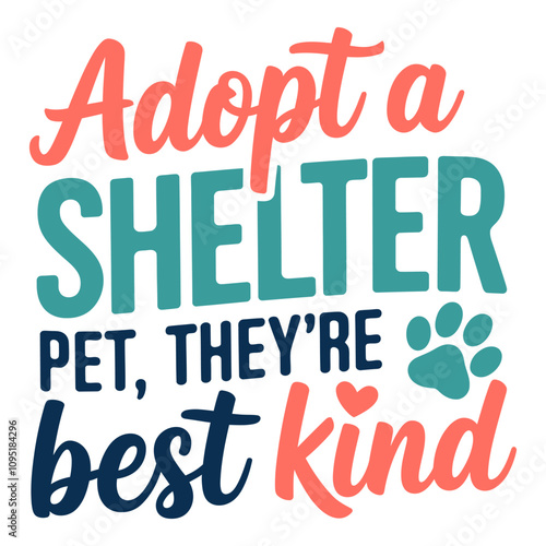 Adopt a shelter pet – their love will bring you joy every day