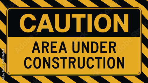 A yellow and black caution sign that says "CAUTION AREA UNDER CONSTRUCTION".