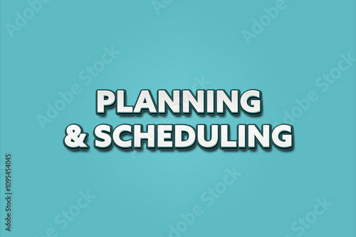 Planning & Scheduling. A Illustration with white text isolated on light green background. photo