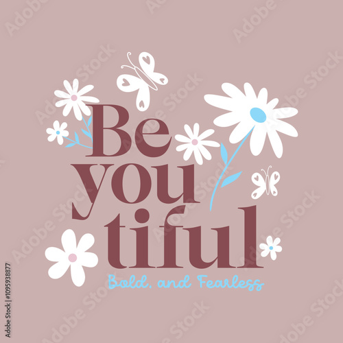 beautiful bold, and fearless typography slogan for t shirt printing, tee graphic design. 