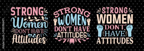 Strong Women Dont Have Attitudes SVG Happy Womens Day Tshirt Bundle Womens Day Quote Design