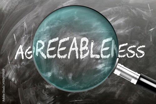 Agreeableness - learn, study and inspect it. Taking a closer look at agreeableness. A magnifying glass enlarging word 'agreeableness' written on a blackboard ,3d illustration photo