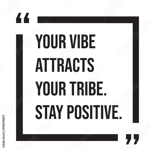 Your vibe attracts your tribe, stay positive, inspirational design quote, motivational quotes, typography illustration lettering quotes
