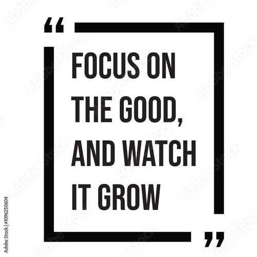 Focus on the good , and watch it grow inspirational design quote, motivational quotes, typography illustration lettering quotes