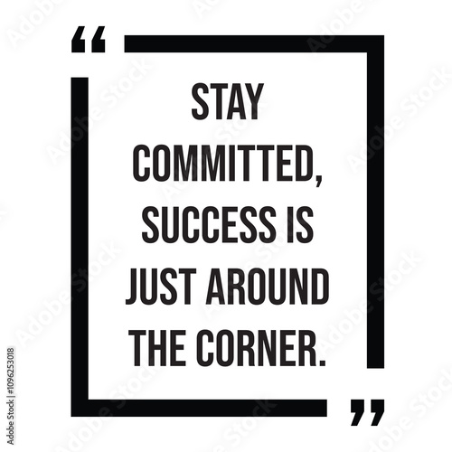 Stay committed, success is just around the corner inspirational design quote, motivational quotes, typography illustration lettering quotes