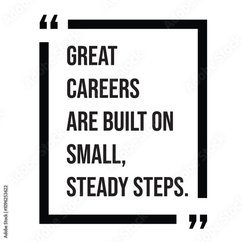 Great careers are built on small, steady steps inspirational design quote, motivational quotes, typography illustration lettering quotes