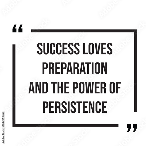 Success loves preparation and the power of persistence inspirational design quote, motivational quotes, typography illustration lettering quotes