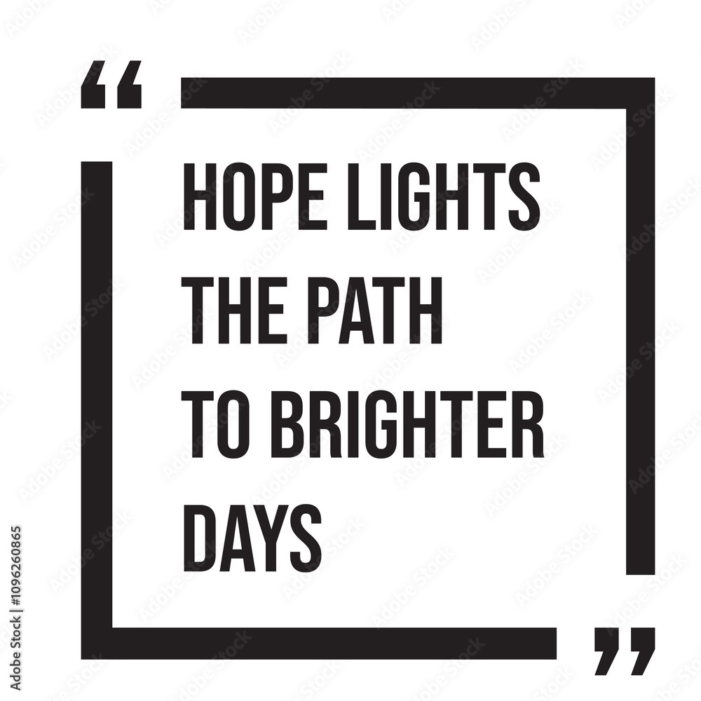 Hope lights the path to brighter days inspirational design quote, motivational quotes, typography illustration lettering quotes Hope lights the path to brighter days inspirational design quote, motivational quotes, typography illustration lettering quotes