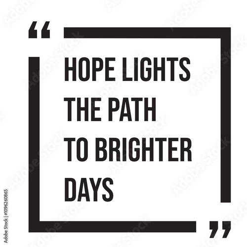 Hope lights the path to brighter days inspirational design quote, motivational quotes, typography illustration lettering quotes