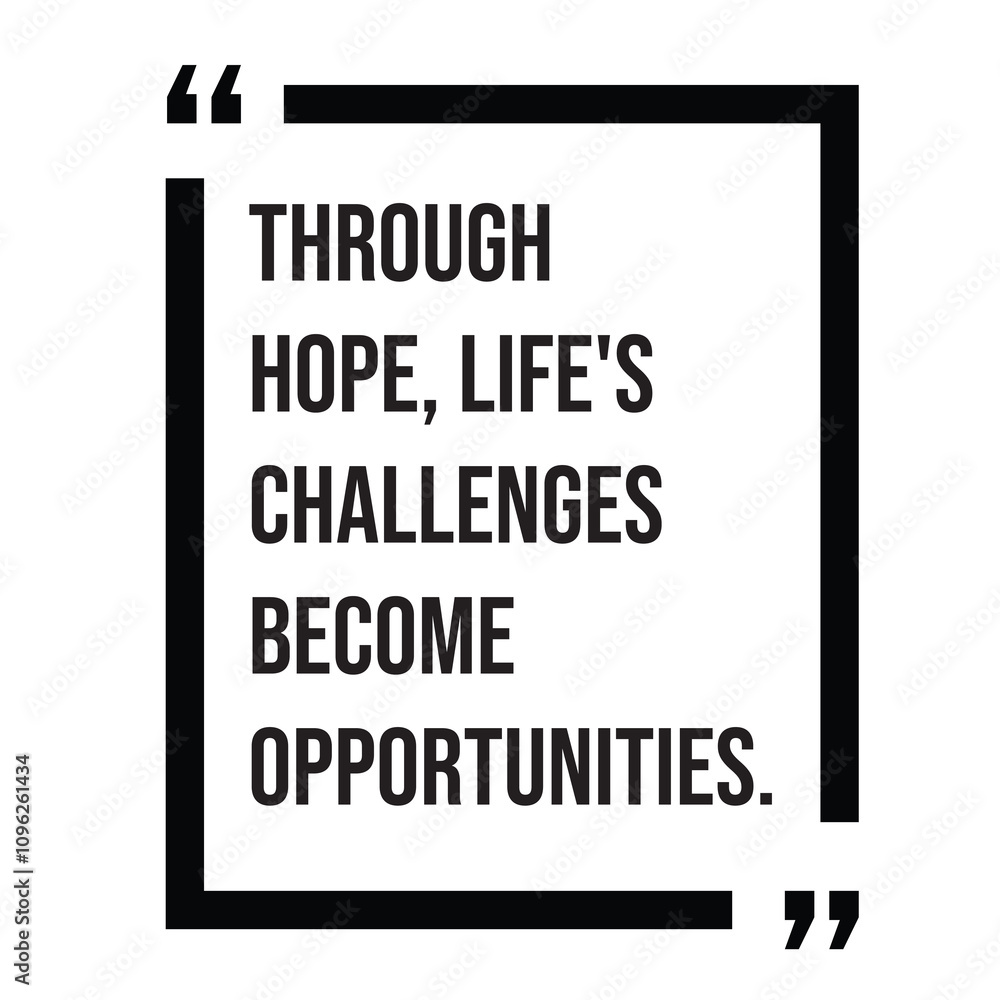 Through hope, life's challenges become opportunities inspirational design quote, motivational quotes, typography illustration lettering quotes Through hope, life's challenges become opportunities inspirational design quote, motivational quotes, typography illustration lettering quotes