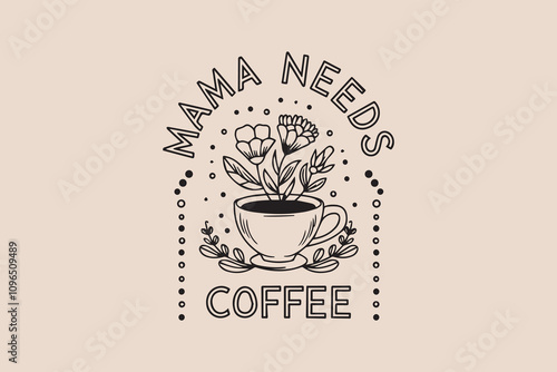Mama needs coffee lover t-shirt design vector