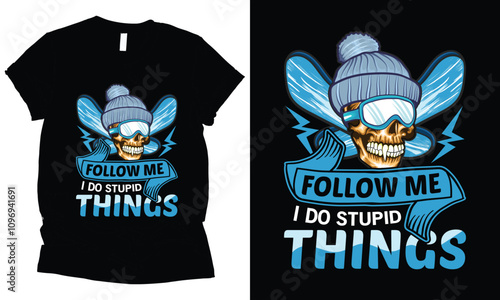 don't  follow me i do stupid things snowboardign t-shirt design