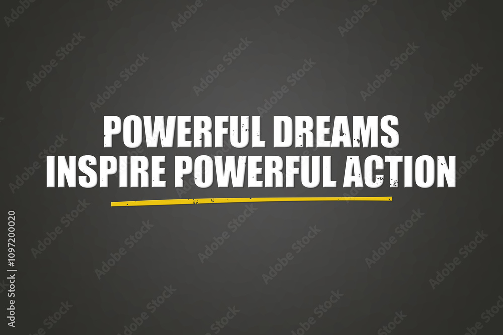 Powerful dreams inspire powerful action.. A blackboard with white text. Illustration with grunge text style. Powerful dreams inspire powerful action.. A blackboard with white text. Illustration with grunge text style.