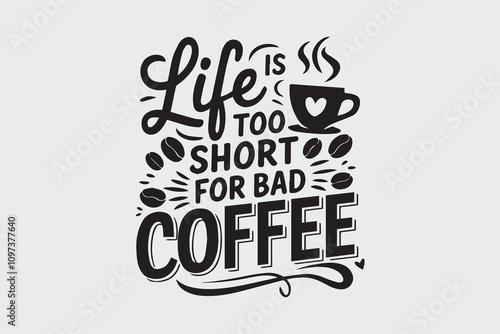 Life is Too Short for Bad Coffee t-shirt design vector