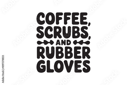 Coffee, Scrubs, and Rubber Gloves t-shirt design vector