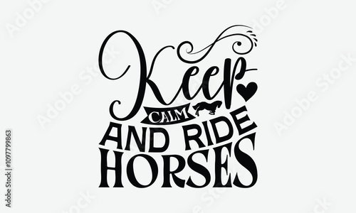 Keep Calm And Ride Horses - Horses T-Shirt Design, Illustration For Prints And Bags, Files As Cutting, Isolated Background.