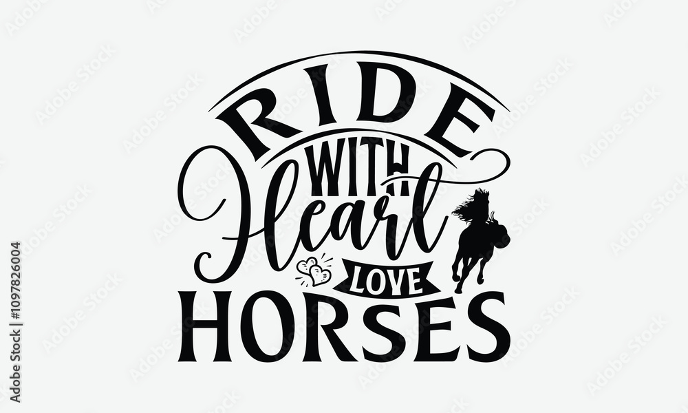 Ride With Heart Love Horses - Horses T-Shirt Design, Illustration Written Vector T Shirt Design, Calligraphy Graphic Design. Ride With Heart Love Horses - Horses T-Shirt Design, Illustration Written Vector T Shirt Design, Calligraphy Graphic Design.