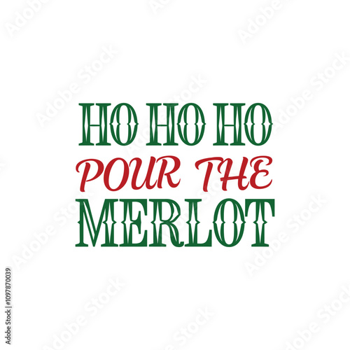 Ho ho ho ho pour the merlot typography design