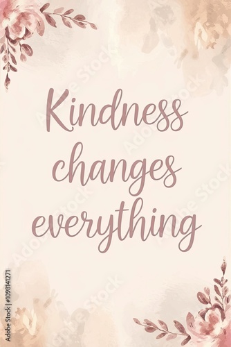 Kindness changes everything and inspires positive connections among individuals in daily life