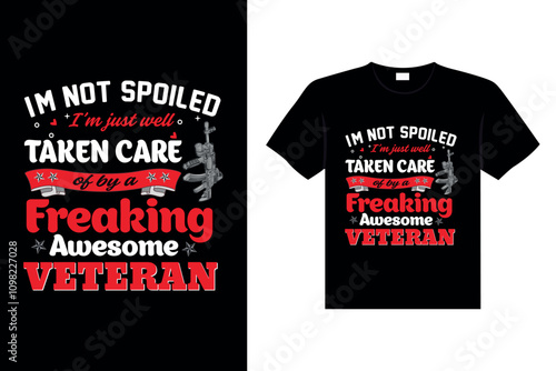 I’m not spoiled I'm just well taken care of by a freaking awesome  Veterans t-shirt designs Freedom USA memorial day
