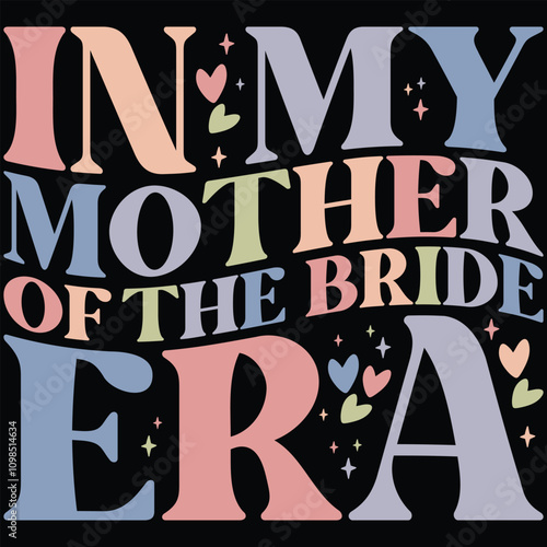 In My Mother Of The Bride Era T-shirt Design, Bride Svg, Bride Shirt, Retro, Funny, Marriage Svg, Bride Gift, Wedding Svg, Engagement Svg, T-shirt