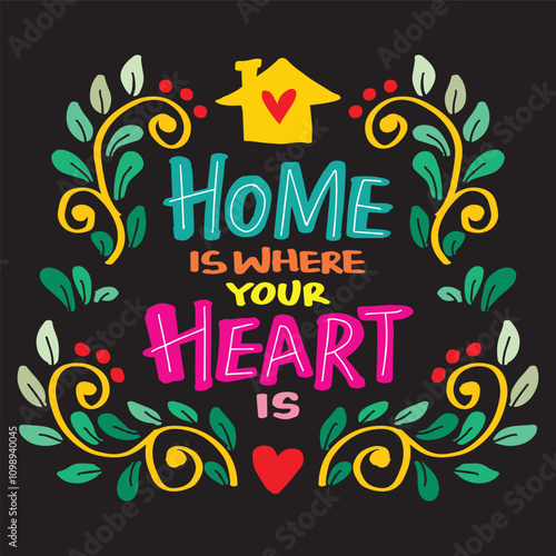 Home is where your heart is. Inspirational quote. Hand drawn vintage lettering. Vector illustration.