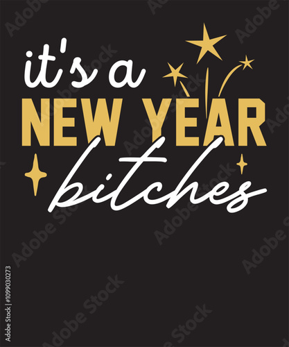 It's a New Year Bitches Funny 2025 New Year T shirt Design