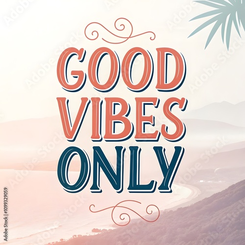 Good vibes only: Surround yourself with positivity, embrace joy, and let go of negativity. Cultivate peace and love in your life, and watch as good energy fills your world photo