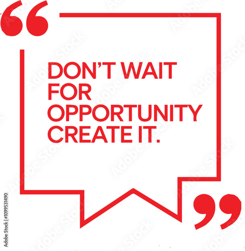  A visually striking image featuring the phrase: "Don't wait for opportunity; create it," promoting a mindset of initiative and creativity