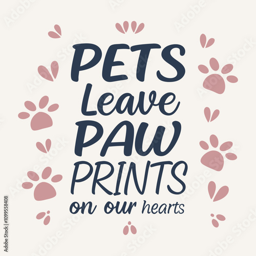 A decorative graphic featuring the phrase pets leave paw print on our hearts in a playful font