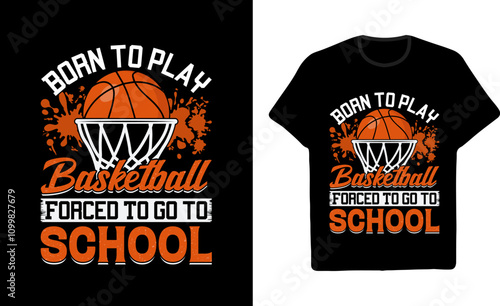 Basketball Graphic T shirt Design Born to play Basketball Forced To go to School