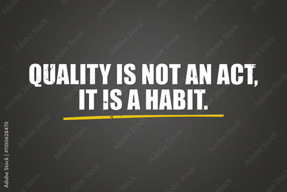 Obraz premium Quality is not an act, it is a habit. A blackboard with white text. Illustration with grunge text style.