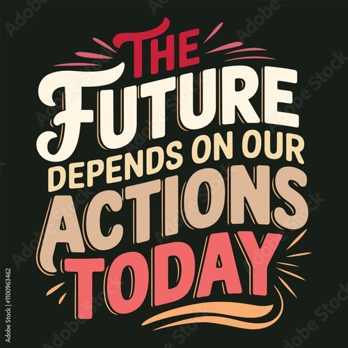 The Future Depends on Our Actions Today Motivational Typography Poster for Climate Justice Advocacy Awareness.