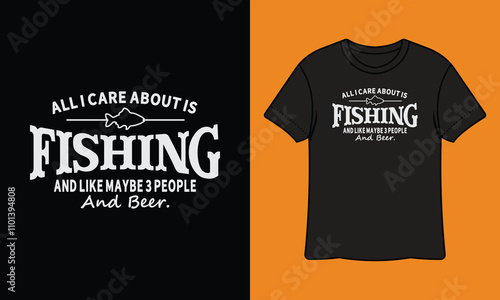 All I Care About Is Fishing And Like Maybe 3 People And Beer, Fishing T Shirt Design Template, Illustration, Vector, Graphic, Outdoor Adventure