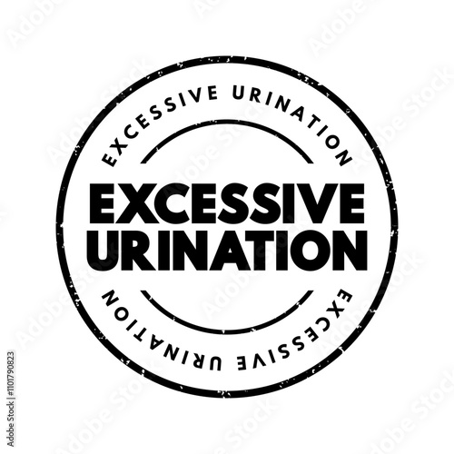 Excessive Urination is when you need to urinate many times throughout a 24-hour period, text concept stamp