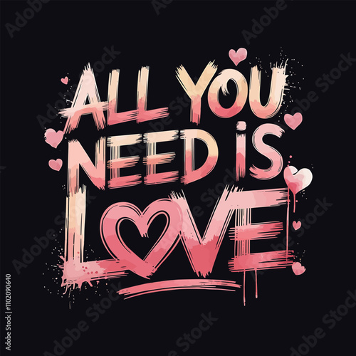 All You Need is Love- Typography T-shirt Design. Valentine's Day T-shirt Design Vector Illustration.