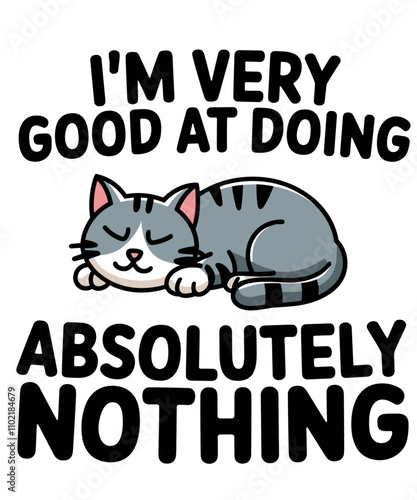 I'M VERY GOOD AT DOING ABSOLUTELY NOTHING,funny illustration