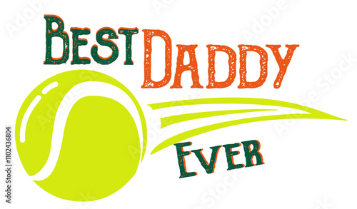 Best daddy ever - tennis - Word- orange, Green and yellow color, sport vector graphics for posters, cards, postcards, invitations, banners, advertising, multicolor
